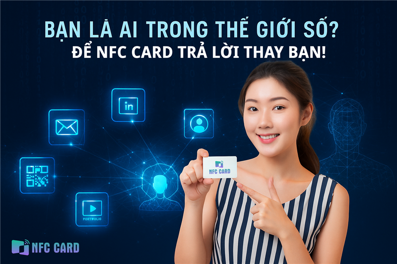 Bạn là ai trong thế giới số? Hãy để NFC Card trả lời thay bạn!