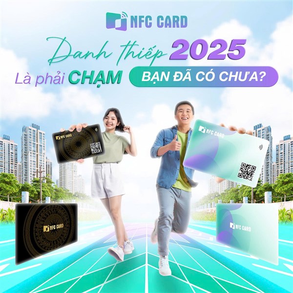 Bạn đã có NFC Card chưa? Đừng để lỡ xu hướng kết nối hiện đại nhất năm 2025